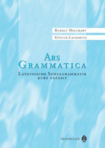 Ars Grammatica: Lateinische Schulgrammatik kurz gefasst