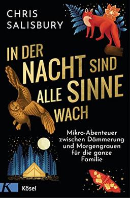 In der Nacht sind alle Sinne wach: Mikro-Abenteuer zwischen Dämmerung und Morgengrauen für die ganze Familie