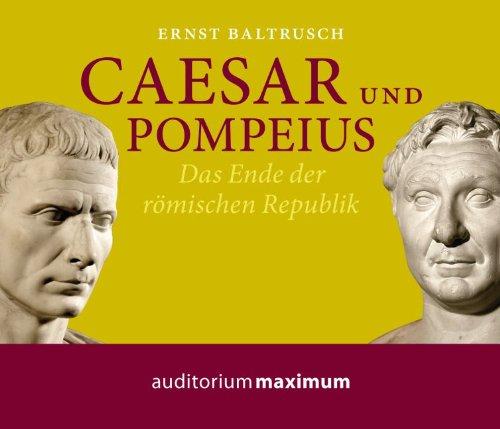 Caesar und Pompeius: Das Ende der Römischen Republik