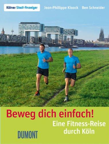 Beweg dich einfach!: Eine Fitness-Reise durch Köln