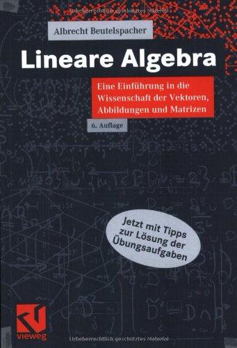 Lineare Algebra : Eine Einführung in die Wissenschaft der Vektoren, Abbildungen und Matrizen