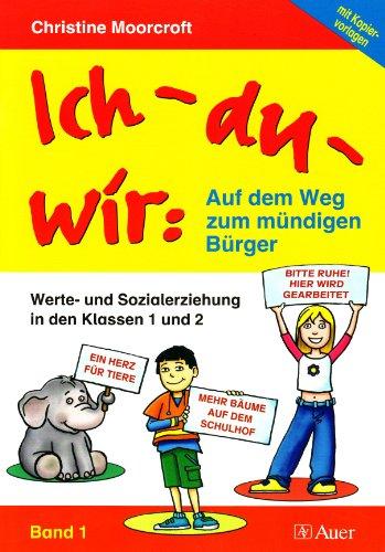 Ich - du - wir: Auf dem Weg zum mündigen Bürger: Werte- und Sozialerziehung in den Klassen 1 und 2 mit Kopiervorlagen