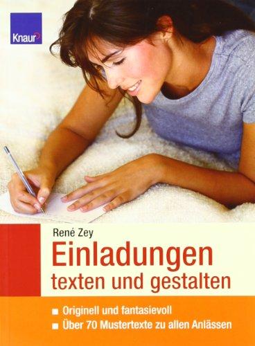 Einladungen texten und gestalten: Originell und fantasievoll Über 70 Mustertexte zu allen Anlässen