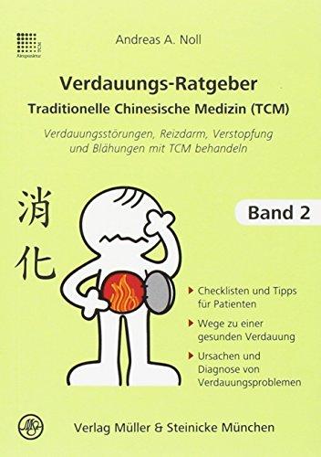 Verdauungsratgeber Traditionelle Chinesische Medizin: Verdauungsstörungen, Reizdarm, Verstopfung und Blähungen mit TCM behandeln (Patientenratgeber)