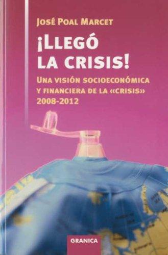 ¡Llegó la crisis! : una visión socioeconómica y financiera de la "crisis", 2008-2012