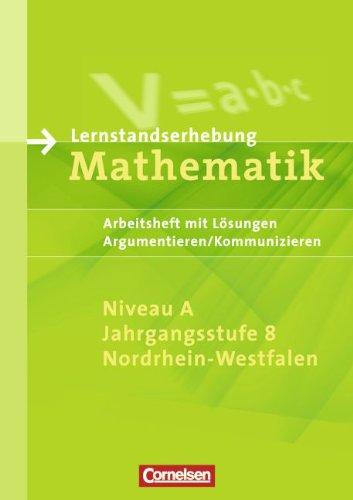 Lernstandserhebungen Mathematik - Nordrhein-Westfalen: 8. Schuljahr: Niveau A - Argumentieren/Kommunizieren: Arbeitsheft mit Lösungen: Arbeitsheft mit Lösungen, Argumentieren/Kommunizieren