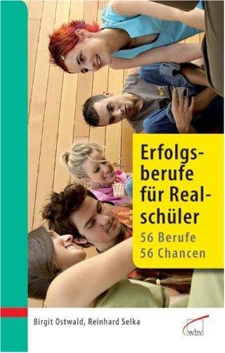 Erfolgsberufe für Realschüler: 56 Berufe, 56 Chancen