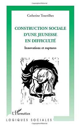 Construction sociale d'une jeunesse en difficulté : innovations et ruptures