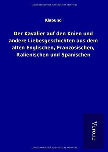 Der Kavalier auf den Knien und andere Liebesgeschichten aus dem alten Englischen, Französischen, Italienischen und Spanischen