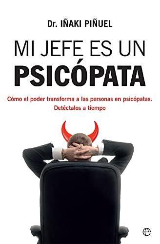 Mi jefe es un psicópata: Cómo el poder transforma a las personas en psicópatas. Detéctalos a tiempo (Psicología y salud)