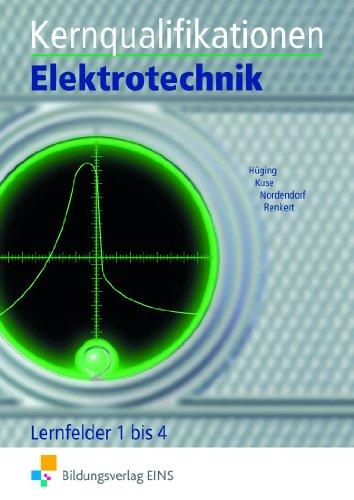 Kernqualifikationen Elektrotechnik: Lernfelder 1 bis 4: Lernfelder 1 bis 4 Lehr-/Fachbuch