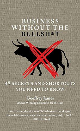 Business Without the Bullsh*t: 49 Secrets and Shortcuts You Need to Know