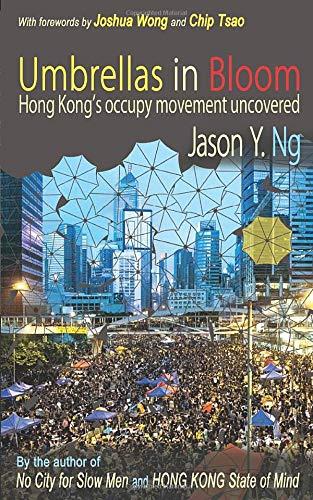 Umbrellas in Bloom: Hong Kongs Occupy Movement Uncovered