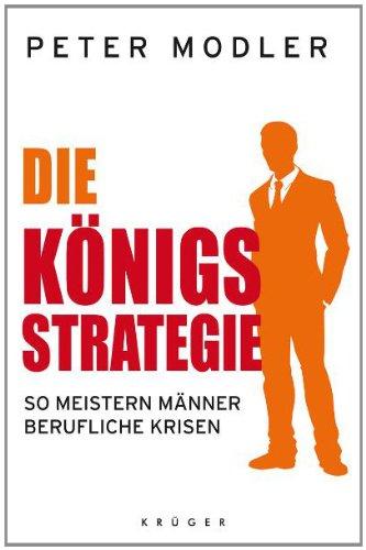 Die Königsstrategie: So meistern Männer berufliche Krisen