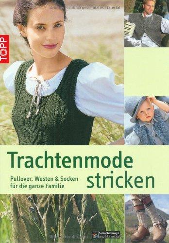 Trachtenmode stricken: Pullover, Westen und Socken für die ganze Familie