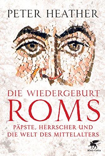 Die Wiedergeburt Roms: Päpste, Herrscher und die Welt des Mittelalters