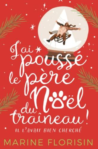 J'ai poussé le père Noël du traîneau ! (Il l'avait bien cherché): Romance de Noël