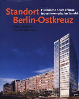 Standort Berlin- Ostkreuz. Historische Knorr- Bremse. Industriekomplex im Wandel