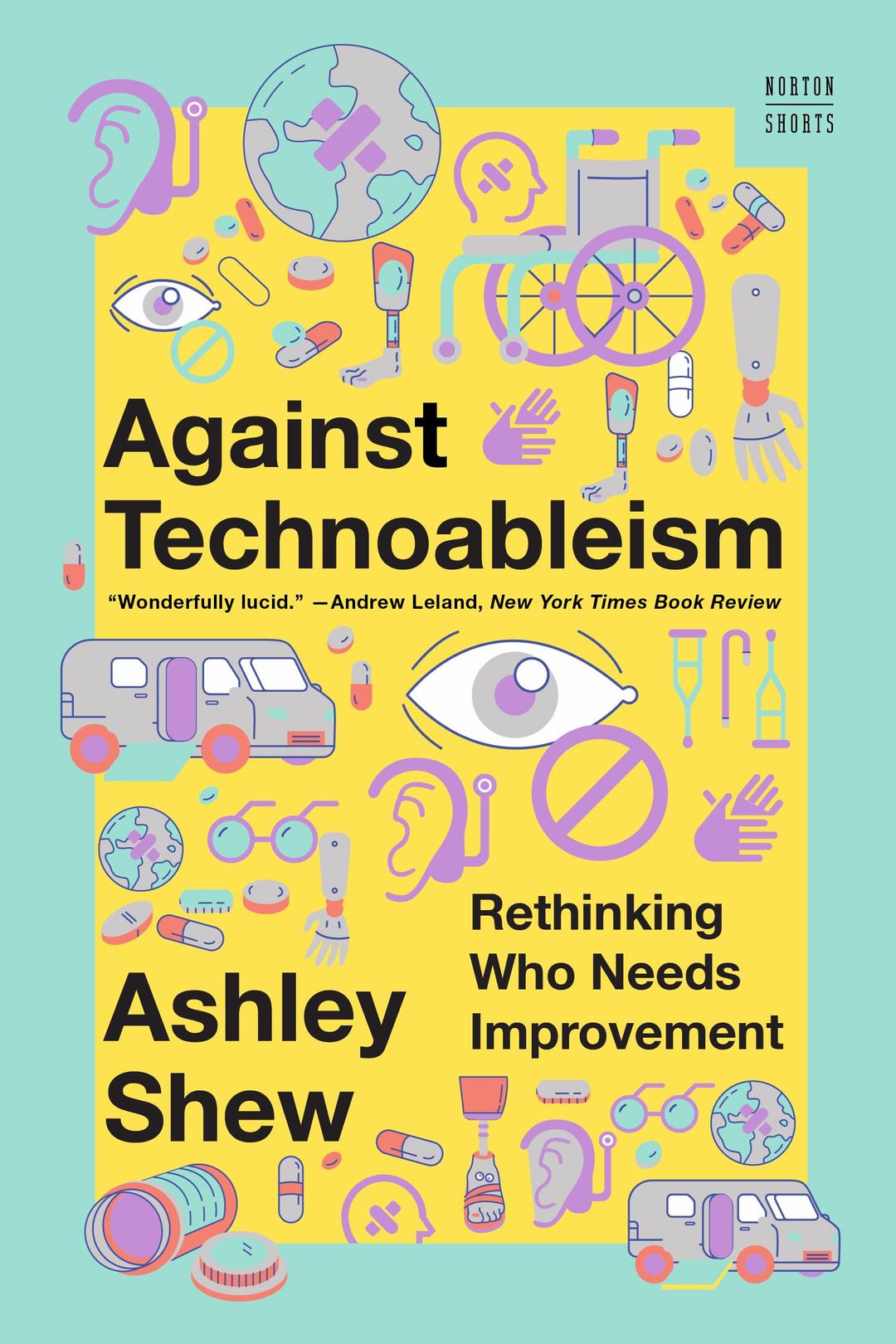 Against Technoableism: Rethinking Who Needs Improvement (Norton Stories)