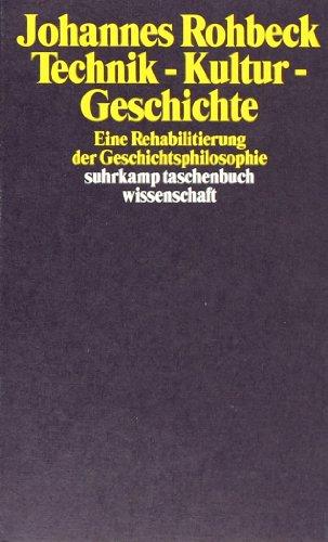 Technik - Kultur - Geschichte: Eine Rehabilitierung der Geschichtsphilosophie (suhrkamp taschenbuch wissenschaft)