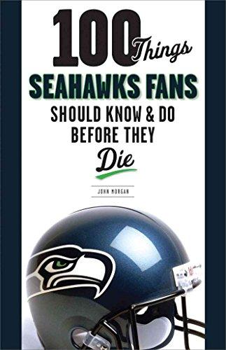 100 Things Seahawks Fans Should Know & Do Before They Die