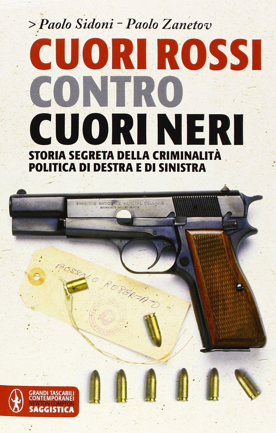 Cuori rossi contro cuori neri. Storia segreta della criminalità di destra e di sinistra (Grandi tascabili contemporanei)