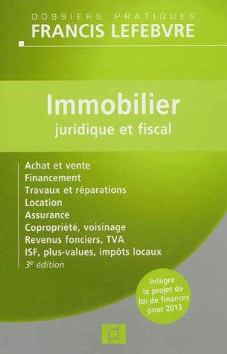 Immobilier juridique et fiscal : achat et vente, financement, travaux et réparations, location, assurance, copropriété, voisinage, revenus fonciers, TVA, ISF, plus-values, impôts locaux : à jour au 10 septembre 2012