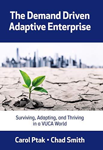 The Demand Driven Adaptive Enterprise: Surviving, Adapting, and Thriving in a Vuca World