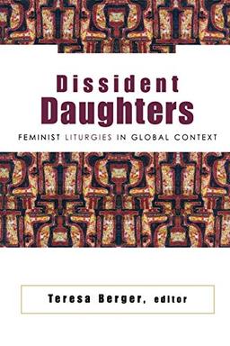 Dissident Daughters: Feminist Liturgies in Global Context