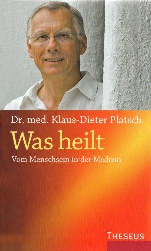 Was heilt: Vom Menschsein in der Medizin