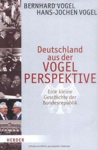 Deutschland aus der VOGELPERSPEKTIVE: Eine kleine Geschichte der Bundesrepublik: Eine kleine Geschichte aus der Bundesrepublik