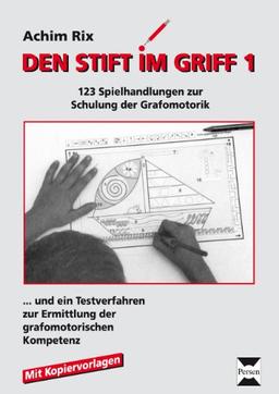 Den Stift im Griff: 123 Spielhandlungen zur Schulung der Grafomotorik...und ein Testverfahren zur Ermittlung der grafomotorischen Kompetenz