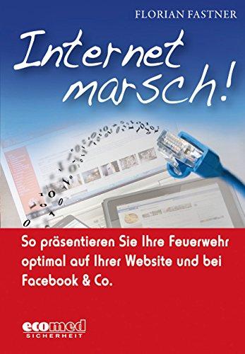 Internet marsch!: So präsentieren Sie Ihre Feuerwehr optimal auf Ihrer Website und bei Facebook & Co.