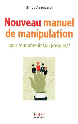 Nouveau manuel de manipulation : pour tout obtenir (ou presque) !