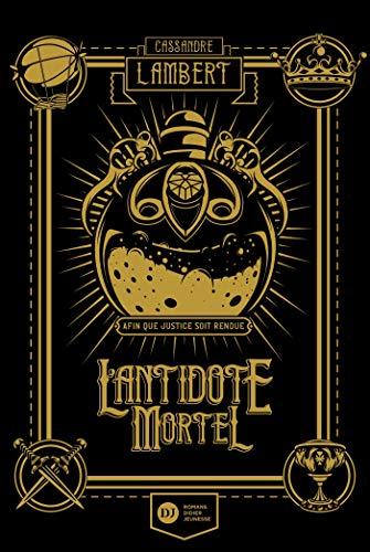 L'antidote mortel : afin que justice soit rendue. Vol. 1