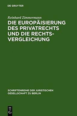 Die Europäisierung des Privatrechts und die Rechtsvergleichung: Vortrag, gehalten vor der Juristischen Gesellschaft zu Berlin am 15. Juni 2005 ... Gesellschaft zu Berlin, Band 179)