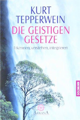 Die Geistigen Gesetze: Erkennen, verstehen, integrieren