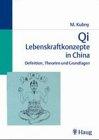 Qi. Lebenskraftkonzepte in China. Definition, Theorie und Grundlagen