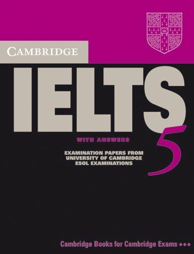 Cambridge IELTS 5: Cambridge Practice Tests for IELTS 5. Student's Book with answers: Upper-intermediate to proficieny. Examination Papers from ... English for Speakers of other Languages