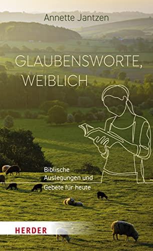 Glaubensworte, weiblich: Biblische Auslegungen und Gebete für heute