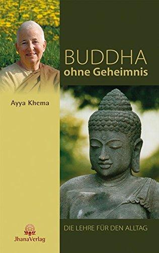 Buddha ohne Geheimnis: Die Lehre für den Alltag