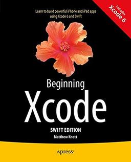 Beginning Xcode: Swift Edition: Swift Edition