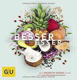 Besser Esser: Dein Rezepte-Guide durch den Ernährungsdschungel (GU Themenkochbuch)