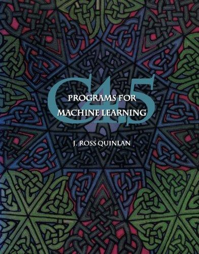 C4.5: Programs for Machine Learning (Morgan Kaufmann Series in Machine Learning)