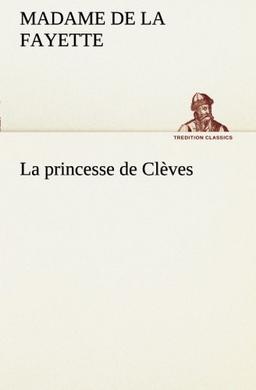 La princesse de Clèves: LA PRINCESSE DE CLEVES (TREDITION CLASSICS)