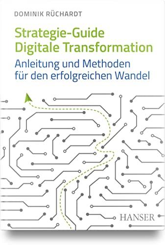 Strategie-Guide Digitale Transformation: Anleitung und Methoden für den erfolgreichen Wandel