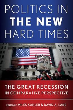 Politics in the New Hard Times: The Great Recession in Comparative Perspective (Cornell Studies in Political Economy)