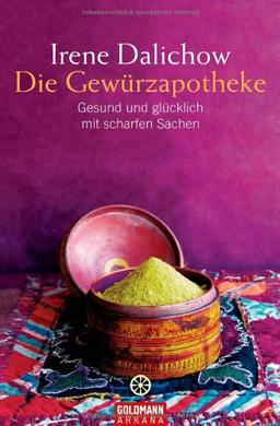 Die Gewürzapotheke: Gesund und glücklich mit scharfen Sachen