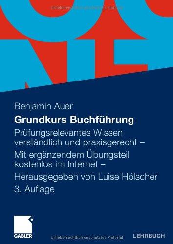 Grundkurs Buchfhrung: Prfungsrelevantes Wissen verstlich und praxisgerecht - Mit ergendem ungsteil kostenlos im Internet: Prüfungsrelevantes ... ergänzendem Übungsteil kostenlos im Internet