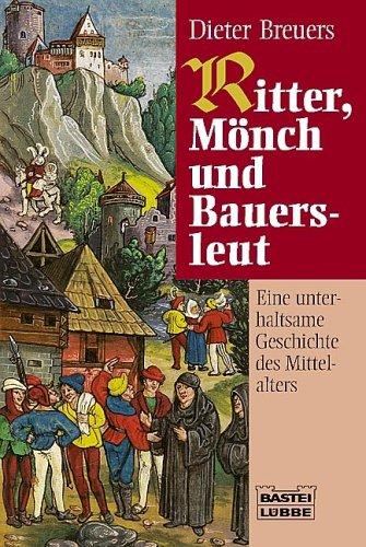 Ritter, Mönch und Bauersleut: Eine unterhaltsame Geschichte des Mittelalters